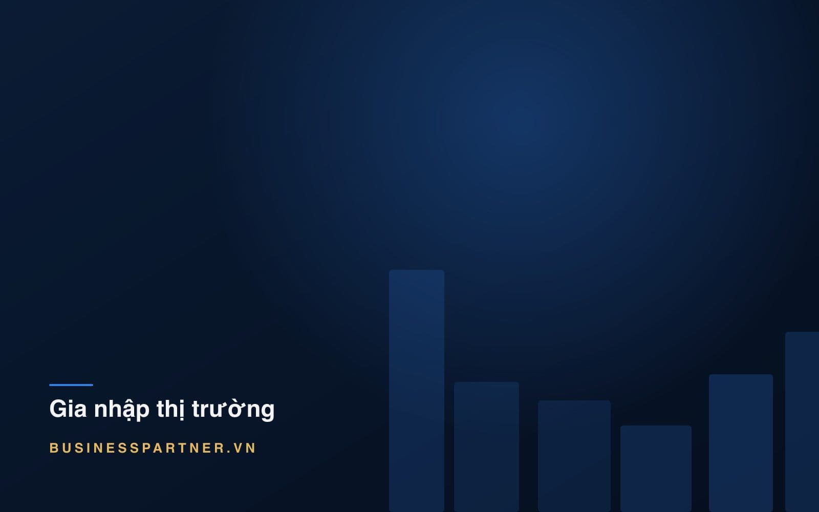 Điều kiện gia nhập thị trường Việt Nam: chín thứ cần kiểm tra trước